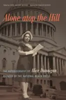 Seule au sommet de la colline : L'autobiographie d'Alice Dunnigan, pionnière de la presse noire nationale - Alone atop the Hill: The Autobiography of Alice Dunnigan, Pioneer of the National Black Press