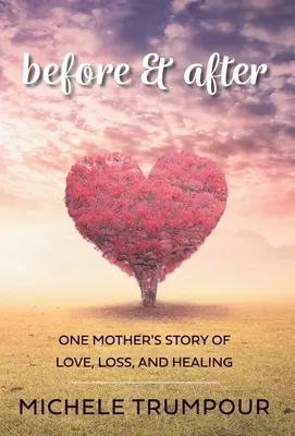 Avant et après : L'histoire d'amour, de perte et de guérison d'une mère - Before and After: One Mother's Story of Love, Loss, and Healing