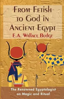 Du fétiche au dieu dans l'Égypte ancienne - From Fetish to God in Ancient Egypt