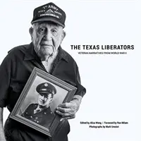 Les libérateurs du Texas : Récits d'anciens combattants de la Seconde Guerre mondiale - The Texas Liberators: Veteran Narratives from World War II