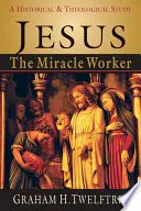 Jésus le faiseur de miracles : Une étude historique et théologique - Jesus the Miracle Worker: A Historical & Theological Study