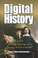 L'histoire numérique : Un guide pour rassembler, préserver et présenter le passé sur le web - Digital History: A Guide to Gathering, Preserving, and Presenting the Past on the Web