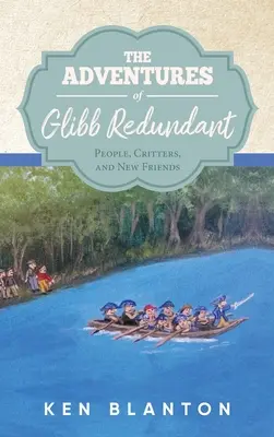 Les aventures de Glibb redondant : Les gens, les animaux et les nouveaux amis - The Adventures of Glibb Redundant: People, Critters, and New Friends