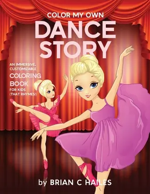 Color My Own Dance Story : Un livre de coloriage immersif et personnalisable pour les enfants (Ça rime !) - Color My Own Dance Story: An Immersive, Customizable Coloring Book for Kids (That Rhymes!)