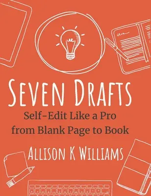 Sept brouillons : L'auto-édition comme un pro de la page blanche au livre - Seven Drafts: Self-Edit Like a Pro from Blank Page to Book