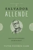Salvador Allende : Démocrate révolutionnaire - Salvador Allende: Revolutionary Democrat