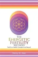 La Méthode Energétique de Fertilité(TM) : Outils pour une conception saine et au-delà - The Energetic Fertility Method(TM): Tools for a Healthy Conception and Beyond