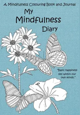 Mon journal de pleine conscience : Un livre de coloriage et un journal de pleine conscience : Un livre de coloriage et un journal pour adultes avec des citations inspirantes - My Mindfulness Diary: A Mindfulness Colouring Book and Journal: An adult colouring book and diary with inspirational quotes