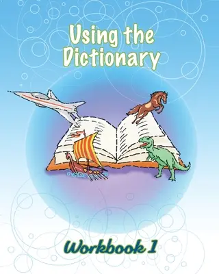 L'utilisation du dictionnaire : Cahier d'exercices 1 - Using the Dictionary: Workbook 1