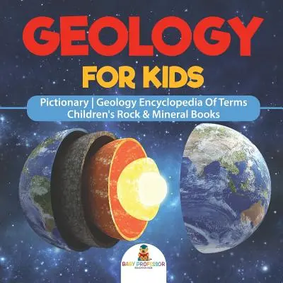 Géologie pour les enfants - Encyclopédie des termes de géologie Pictionary Livres pour enfants sur les roches et les minéraux - Geology For Kids - Pictionary Geology Encyclopedia Of Terms Children's Rock & Mineral Books