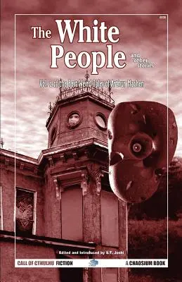 Le peuple blanc et autres histoires : Les meilleurs contes étranges d'Arthur Machen, volume 2 - The White People and Other Stories: The Best Weird Tales of Arthur Machen, Volume 2