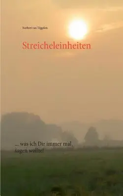 Streicheleinheiten : ... was ich Dir immer mal sagen wollte ! - Streicheleinheiten: ... was ich Dir immer mal sagen wollte!