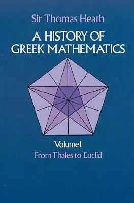 Histoire des mathématiques grecques, volume I : De Thalès à Euclide - A History of Greek Mathematics, Volume I: From Thales to Euclid