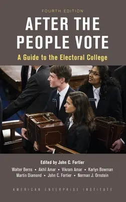 Après le vote du peuple : Guide du collège électoral, 4e édition - After the People Vote: A Guide to the Electoral College, 4th Edition