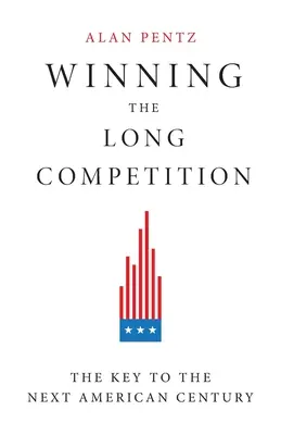 Gagner la longue compétition : La clé du prochain siècle américain - Winning the Long Competition: The Key to the Next American Century