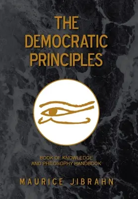 Les principes démocratiques : Livre de la connaissance et manuel de philosophie - The Democratic Principles: Book of Knowledge and Philosophy Handbook