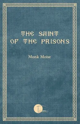 Le saint des prisons : Notes sur la vie de Valeriu Gafencu, recueillies et annotées par le moine Moise - The Saint of the Prisons: Notes on the life of Valeriu Gafencu, collected and annotated by the monk Moise