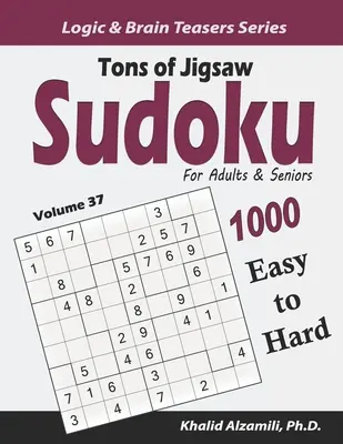 Tons of Jigsaw Sudoku for Adults & Seniors : 1000 puzzles faciles à difficiles - Tons of Jigsaw Sudoku for Adults & Seniors: 1000 Easy to Hard Puzzles