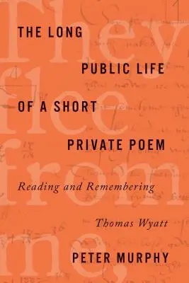 La longue vie publique d'un court poème privé : Lire et se souvenir de Thomas Wyatt - The Long Public Life of a Short Private Poem: Reading and Remembering Thomas Wyatt