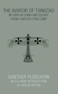 L'aviateur de Tsingtao : Ma guerre en Chine et mon évasion d'un camp de prisonniers de guerre britannique - The Aviator of Tsingtao: My War in China and Escape from a British POW Camp