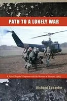 Le chemin d'une guerre solitaire : un infirmier de l'hôpital naval avec les Marines au Viêt Nam, 1965 - Path to a Lonely War: A Naval Hospital Corpsman with the Marines in Vietnam, 1965