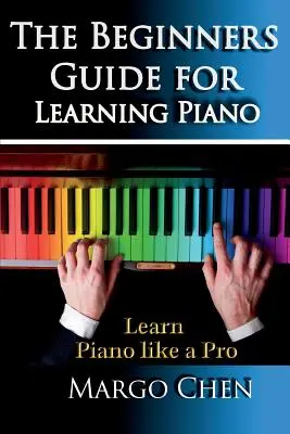 Apprendre le piano : Le guide du débutant pour apprendre le piano : Le guide pour apprendre le piano comme un pro - Learn Piano: The Beginners Guide for Learning Piano: The Guide to Learn Piano Like a Pro