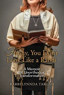 C'est drôle, vous n'avez pas l'air d'un rabbin : Mémoires d'une transformation non orthodoxe - Funny, You Don't Look Like a Rabbi: A Memoir of Unorthodox Transformation