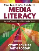 Le guide de l'enseignant pour l'éducation aux médias : La pensée critique dans un monde multimédia - The Teacher's Guide to Media Literacy: Critical Thinking in a Multimedia World