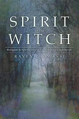 L'esprit de la sorcière : Religion et spiritualité dans la sorcellerie contemporaine - Spirit of the Witch: Religion & Spirituality in Contemporary Witchcraft