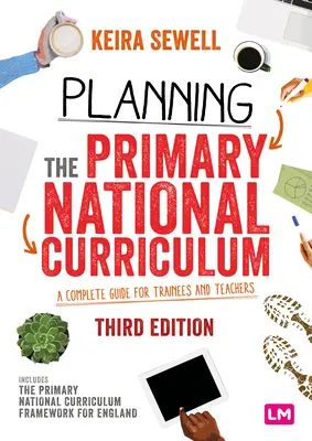 Planifier le programme national d'enseignement primaire : Un guide complet pour les stagiaires et les enseignants - Planning the Primary National Curriculum: A Complete Guide for Trainees and Teachers