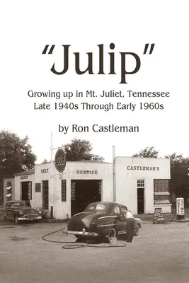 Julip : Grandir à Mt. Juliet, Tennessee De la fin des années 1940 au début des années 1960 - Julip: Growing Up in Mt. Juliet, Tennessee Late 1940s through Early 1960s