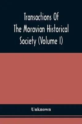 Transactions of the Moravian Historical Society (Volume I) (en anglais) - Transactions Of The Moravian Historical Society (Volume I)