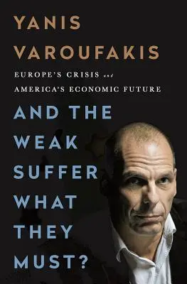 Les faibles subissent ce qu'ils doivent subir : La crise de l'Europe et l'avenir économique de l'Amérique - And the Weak Suffer What They Must?: Europe's Crisis and America's Economic Future