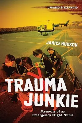 Trauma Junkie : Mémoires d'une infirmière de vol d'urgence - Trauma Junkie: Memoirs of an Emergency Flight Nurse