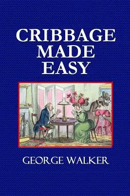 Cribbage Made Easy - Le manuel du joueur de cribbage - Cribbage Made Easy - The Cribbage Player's Textbook