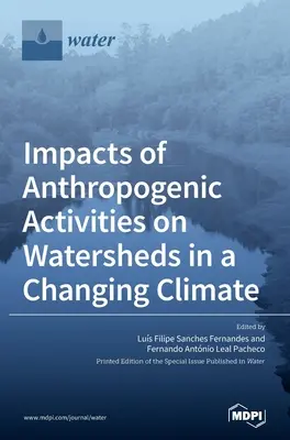 Impacts des activités anthropiques sur les bassins versants dans un climat en évolution - Impacts of Anthropogenic Activities on Watersheds in a Changing Climate