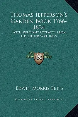 Le livre de jardinage de Thomas Jefferson 1766-1824 : Avec des extraits pertinents de ses autres écrits - Thomas Jefferson's Garden Book 1766-1824: With Relevant Extracts From His Other Writings