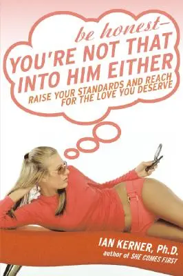 Soyez honnête, vous n'êtes pas non plus très intéressée par lui - Be Honest--You're Not That Into Him Either