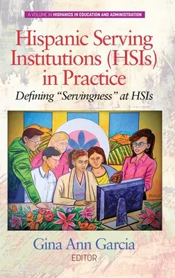 Hispanic Serving Institutions (HSIs) in Practice : Defining Servingness«  at HSIs (hc) » (en anglais) - Hispanic Serving Institutions (HSIs) in Practice: Defining Servingness