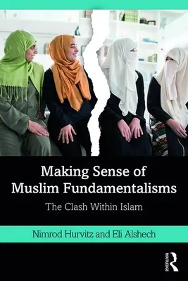 Donner un sens aux fondamentalismes musulmans : L'affrontement au sein de l'islam - Making Sense of Muslim Fundamentalisms: The Clash Within Islam