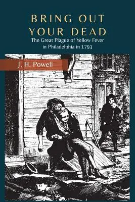 Faites sortir vos morts : La grande épidémie de fièvre jaune à Philadelphie en 1793 - Bring Out Your Dead: The Great Plague of Yellow Fever in Philadelphia in 1793