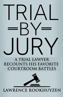 Trial by Jury : Un avocat raconte ses batailles préférées en salle d'audience - Trial by Jury: A Trial Lawyer Recounts His Favorite Courtroom Battles