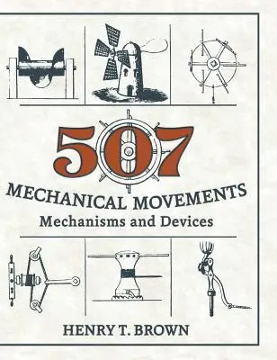 507 Mouvements mécaniques : Mécanismes et dispositifs - 507 Mechanical Movements: Mechanisms and Devices