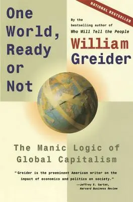 Un seul monde, prêt ou non : La logique maniaque du capitalisme mondial - One World, Ready or Not: The Manic Logic of Global Capitalism