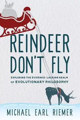 Les rennes ne volent pas : explorer le domaine de la philosophie évolutionniste qui manque de preuves - Reindeer Don't Fly: Exploring the Evidence-Lacking Realm of Evolutionary Philosophy