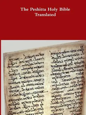 La traduction de la Sainte Bible en Peshitta - The Peshitta Holy Bible Translated