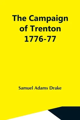 La campagne de Trenton 1776-77 - The Campaign Of Trenton 1776-77