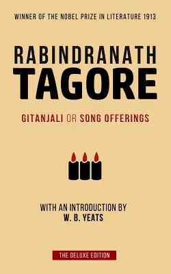 Tagore : Gitanjali ou l'offrande des chants : Introduit par W. B. Yeats - Tagore: Gitanjali or Song Offerings: Introduced by W. B. Yeats