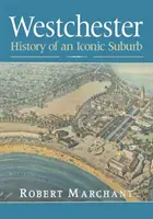 Westchester : Histoire d'une banlieue emblématique - Westchester: History of an Iconic Suburb