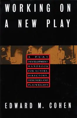 Travailler sur une nouvelle pièce : Un manuel de développement théâtral pour les acteurs, les metteurs en scène, les concepteurs et les dramaturges - Working on a New Play: A Play Development Handbook for Actors, Directors, Designers & Playwrights